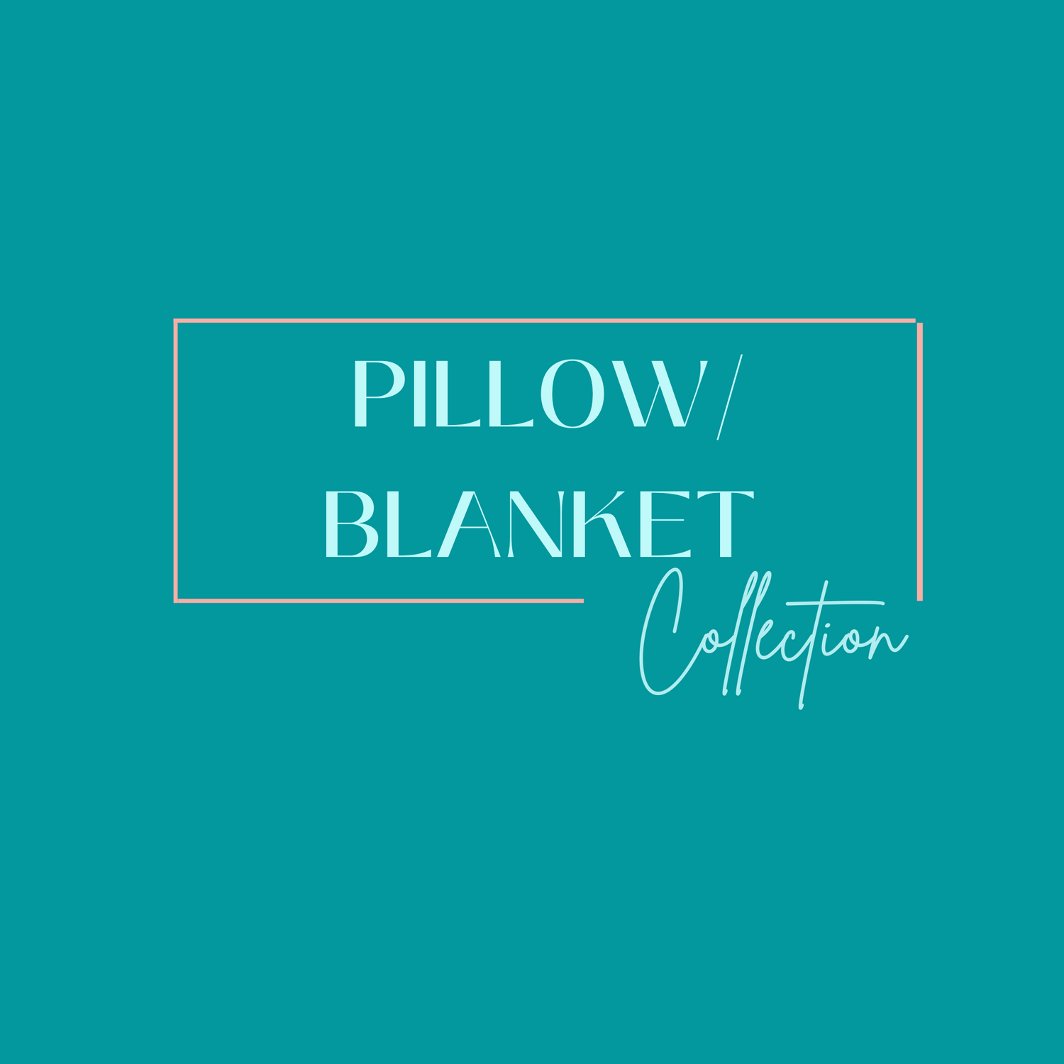 Pillow/Blanket Collection