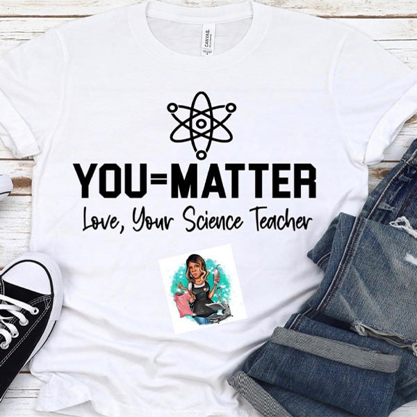 You Matter Love Your Science Teacher T-shirt